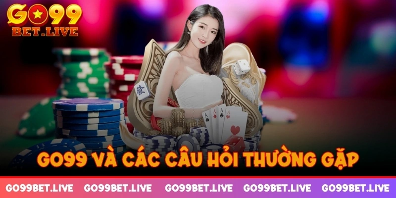 GO99 và các câu hỏi thường gặp