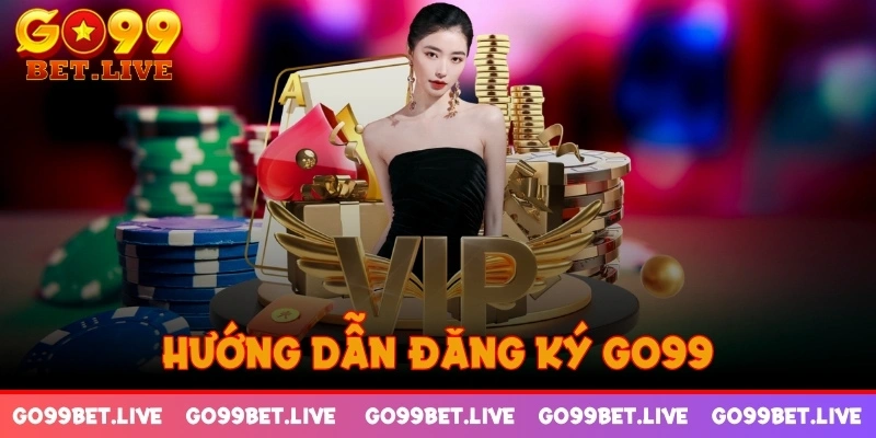 Hướng dẫn đăng ký GO99 trong chốc lát cho bet thủ