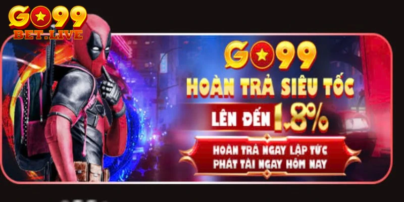 Khuyến mãi GO99 hoàn trả siêu tốc lên đến 1.8%