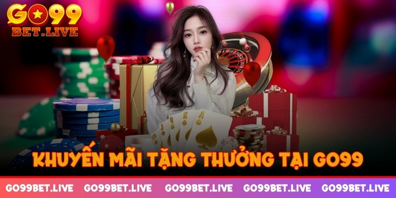 Khuyến mãi tặng thưởng tại GO99 cực hot cho bet thủ