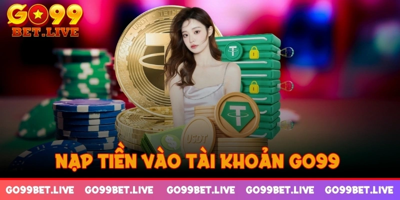 Nạp tiền vào tài khoản GO99 đa dạng kênh giao dịch