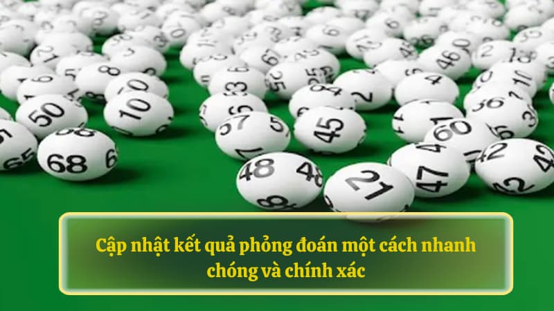 Cập nhật kết quả phỏng đoán một cách nhanh chóng và chính xác