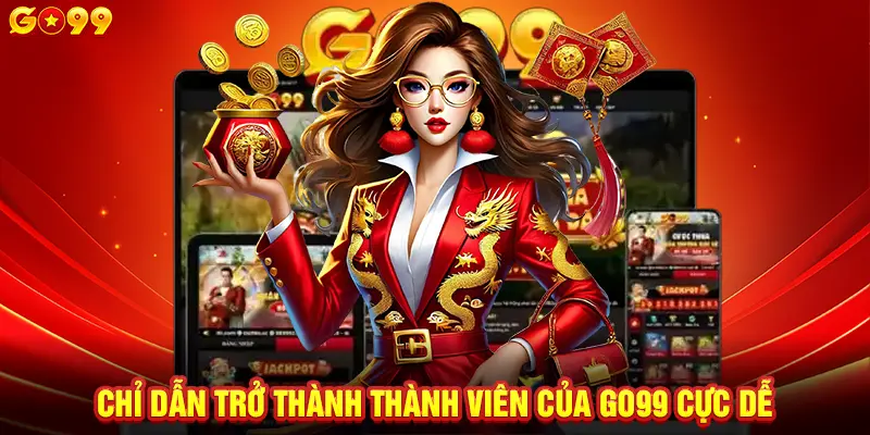 Chỉ dẫn trở thành thành viên của GO99 cực dễ